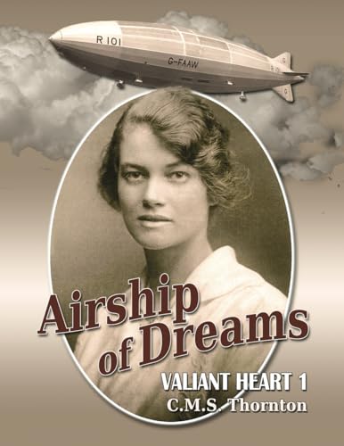 ornton - Airship of Dreams: The Man Who Rode the Titanic of the Skies
