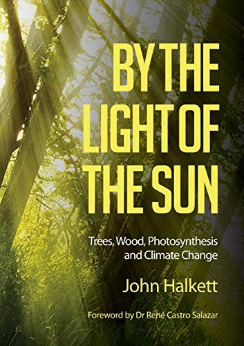 Halkett - By the Light of the Sun: Trees, Wood, Photosynthesis and Cli