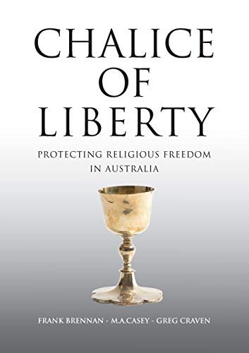 Brennan - Chalice of Liberty : Protecting Religious Freedom in Austral