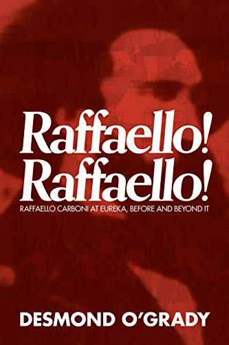 O'Grady - Raffaello! Raffaello!: Raffaello Carboni at Eureka, Before a