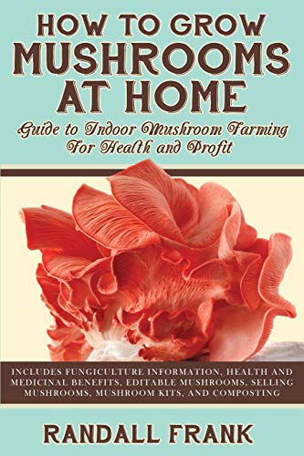Frank - How to Grow Mushrooms at Home  Guide to Indoor Mushroom Farmin