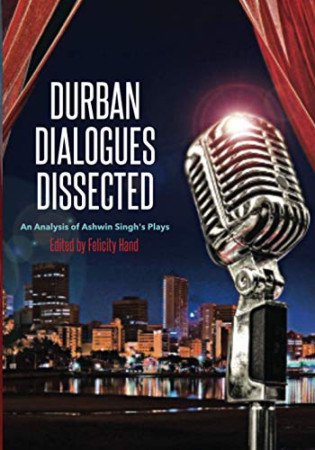 Hand - Durban Dialogues Dissected  An Analysis of Ashwin Singh's Plays