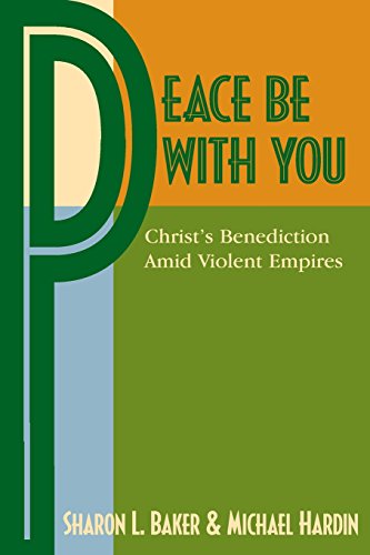 Baker - Peace Be with You: Christ's Benediction Amid Violent Empires -