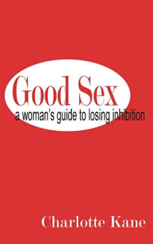 Kan - Good Sex: A Woman's Guide to Losing Inhibition - New paperback o