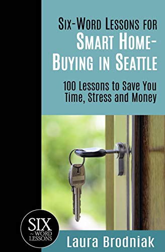Brodniak - Six-Word Lessons for Smart Home-Buying in Seattle  100 Less