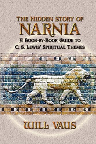 Vaus - Hidden Story of Narnia  A Book-By-Book Guide to C. S. Lewis' Sp