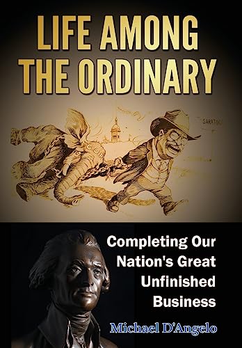 D'Angelo - Life Among the Ordinary: Completing Our Nation's Great Unfi