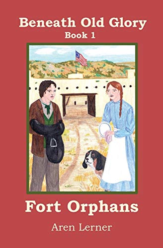 Lerner - Fort Orphans (Beneath Old Glory  Book 1) - New paperback or s