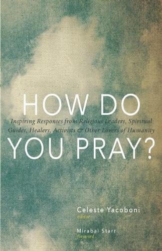 Mirabai Starr - How Do You Pray?   Inspiring Responses from Religious