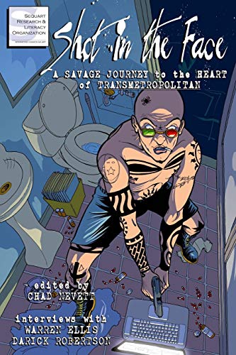 Ellis - Shot in the Face  A Savage Journey to the Heart of Transmetrop