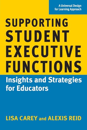 Carey - Supporting Student Executive Functions: Insights and Strategie