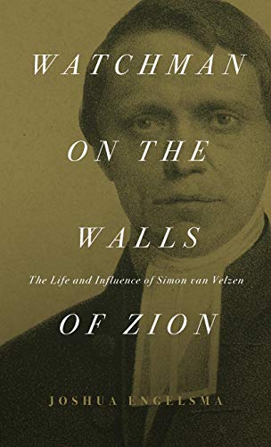 Engelsma - Watchman on the Walls of Zion  The Life and Influence of Si
