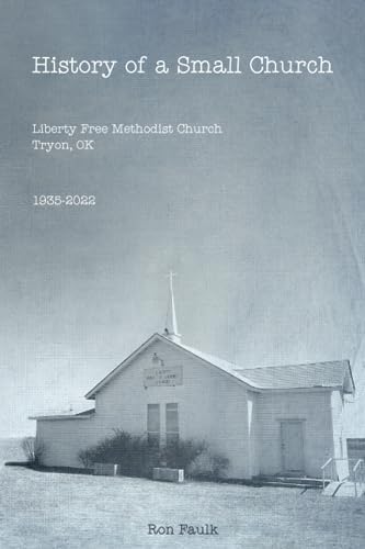 Faulk - History of a Small Church  Liberty Free Methodist Church, Tryo