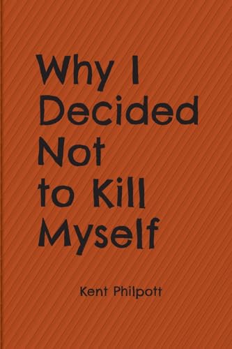 Philpott - Why I Decided Not to Kill Myself - New paperback or softbac