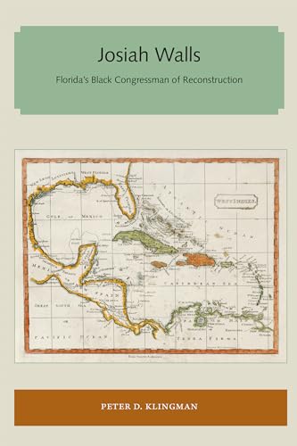 Klingman - Josiah Walls: Florida's Black Congressman of Reconstruction