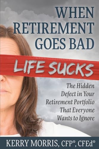 Morris - When Retirement Goes Bad Life Sucks: The Hidden Defect in You