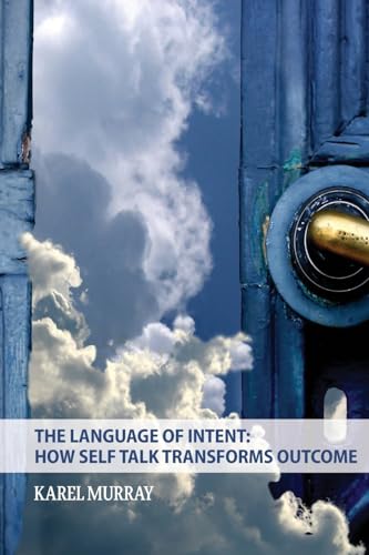 Murray - Language of Intent: How Self Talk Transforms Outcome: How Sel