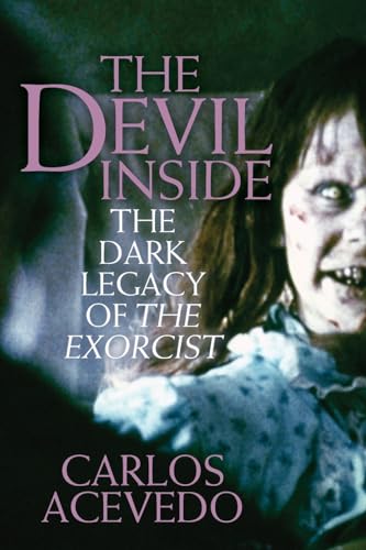 Acevedo Carlos - Devil Inside : The Dark Legacy of the Exorcist - New