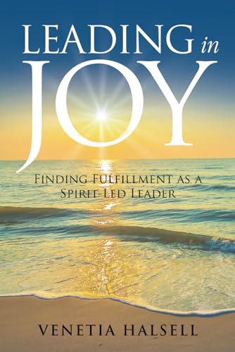 HALSELL - LEADING IN JOY: FINDING FULFILLMENT AS A SPIRIT-LED LEADER -
