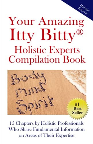 Adams - Your Amazing Itty Bitty?  Holistic Experts Compilation Book  1