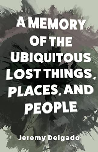 Delgado - A Memory of the Ubiquitous Lost Things, Places, and People -