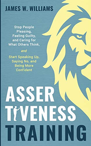 W. Williams - Assertiveness Training: Stop People Pleasing, Feeling Gu