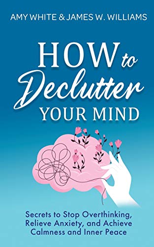 Whit - How to Declutter Your Mind: Secrets to Stop Overthinking, Relie
