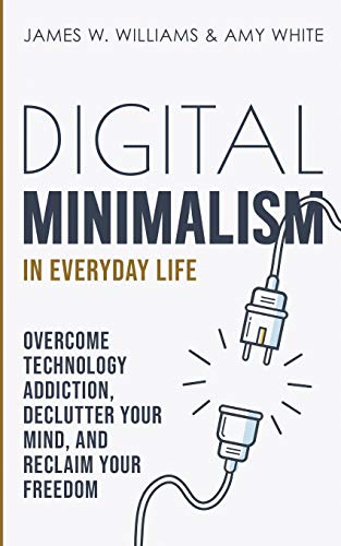 W. Williams - Digital Minimalism in Everyday Life: Overcome Technology