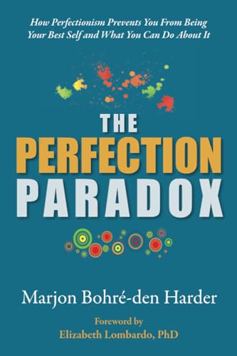 Bohr?-den Harder - Perfection Paradox: How Perfectionism Prevents You