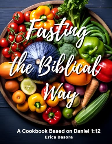 Basora - Fasting the Biblical Way  A Cookbook Inspired by Daniel 1 12
