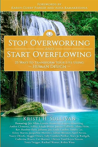 Sullivan - Stop Overworking and Start Overflowing: 25 Ways to Transfor
