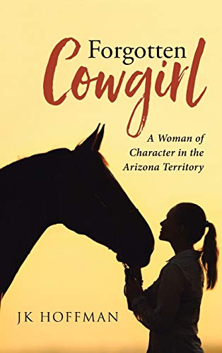 Hoffman - Forgotten Cowgirl: A Woman of Character in the Arizona Terri