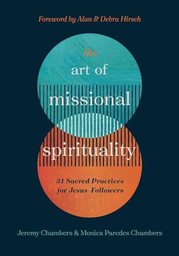 Chambers - Art of Missional Spirituality: 31 Sacred Practices for Jesu