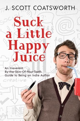 Coatswort - Suck a Little Happy Juice: An Irreverent, By-the-Skin-of-Y