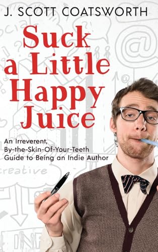 Coatswort - Suck a Little Happy Juice: An Irreverent, By-the-Skin-of-Y