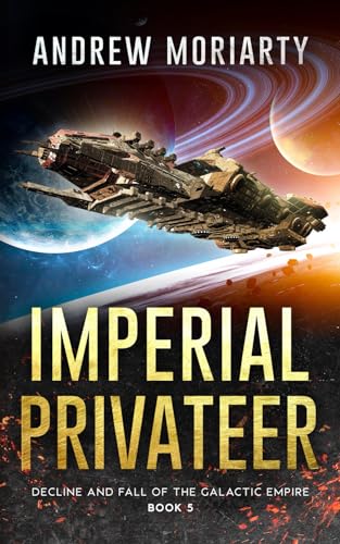 Moriarty - Imperial Privateer: Decline and Fall of the Galactic Empire