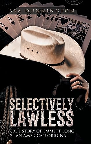 Dunnington - Selectively Lawless: True Story of Emmett Long an America