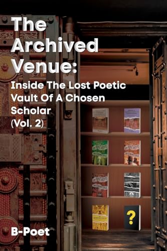 B-poet - Archived Venue: Inside The Lost Poetic Vault of a Chosen Scho
