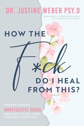 Weber - How the F*ck Do I Heal from This?  Understanding Narcissistic