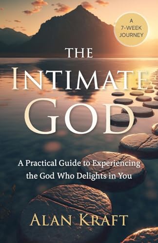 Kraft - Intimate God  A Practical Guide to Experiencing the God Who De