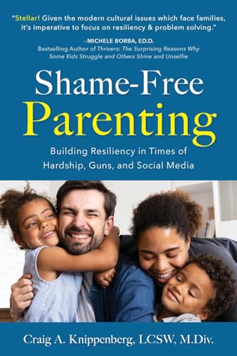 Knippenberg - Shame-Free Parenting  Building Resiliency in Times of Ha