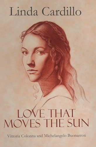 Cardillo - Love That Moves the Sun: Vittoria Colonna and Michelangelo