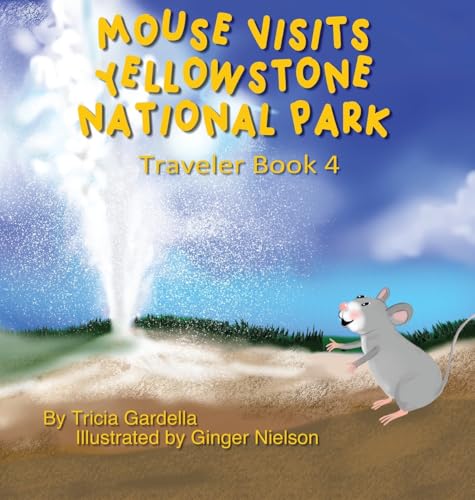 Gardella - Mouse Visits Yellowstone National Park: Exploring National