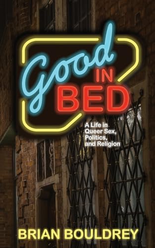 Bouldrey - Good In Bed: A Life in Queer Sex, Politics, and Religion -