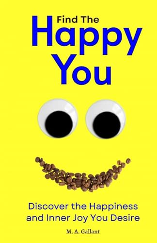 Gallant - Find The Happy You: Discover the Happiness and Inner Joy You