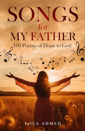 Ahmed - SONGS for MY FATHER: 100 Poems of Hope to God - New paperback