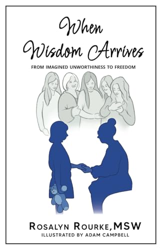 Rourk - When Wisdom Arrives: From Imagined Unworthiness to Freedom - N