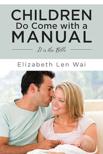 Len Wai - Children Do Come with a Manual: It is the Bible - New paperb