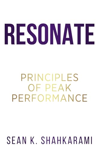 Shahkarami - Resonate  Reach Your Peak  Principles of Peak Performance