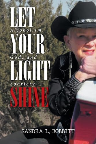 Sandra L. Bobbitt - Let Your Light Shine: Alcoholism, God, and Sobriet
